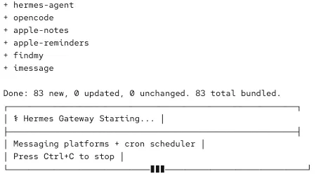 Hermes Gateway starting up, with 83 skills bundled and the messaging platform scheduler ready to accept requests Hermes Gateway starting up, with 83 skills bundled and the messaging platform scheduler ready to accept requests